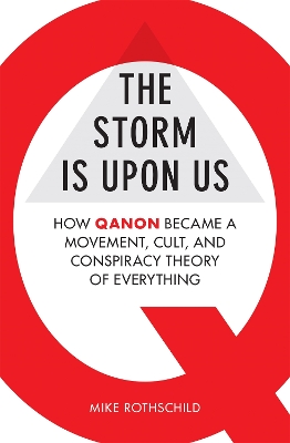 The Storm Is Upon Us: How QAnon Became a Movement, Cult, and Conspiracy Theory of Everything book