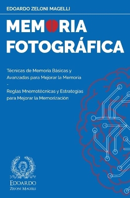 Memoria Fotográfica: Técnicas de Memoria Básicas y Avanzadas para Mejorar la Memoria - Reglas Mnemotécnicas y Estrategias para Mejorar la Memorización book