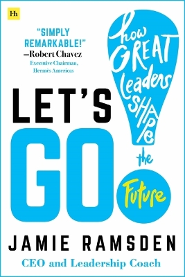 Let's Go!: How Great Leaders Shape the Future by Jamie Ramsden