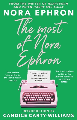 The The Most of Nora Ephron: The ultimate anthology of essays, articles and extracts from her greatest work, with a foreword by Candice Carty-Williams by Nora Ephron