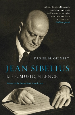 Jean Sibelius: Life, Music, Silence by Daniel M. Grimley