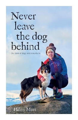 Never Leave the Dog Behind: Our love of dogs and mountains book