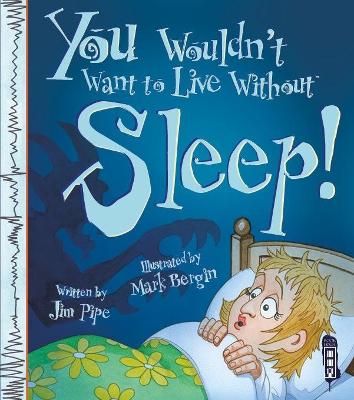 You Wouldn't Want To Live Without Sleep! by Jim Pipe