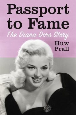 Passport to Fame: The Diana Dors Story by Huw Prall