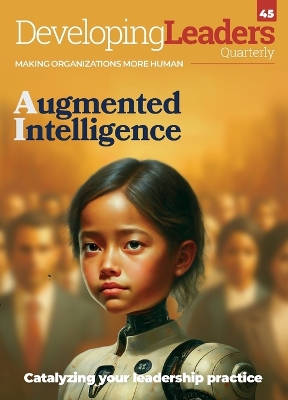 Developing Leaders Quarterly - Augmented Intelligence - issue 45 book