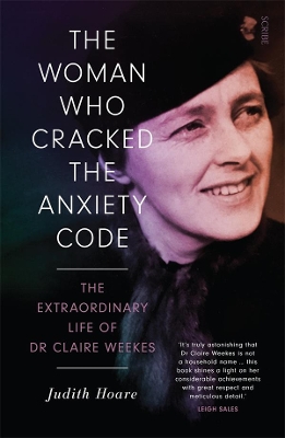 The Woman Who Cracked the Anxiety Code: The extraordinary life of Dr Claire Weekes by Judith Hoare