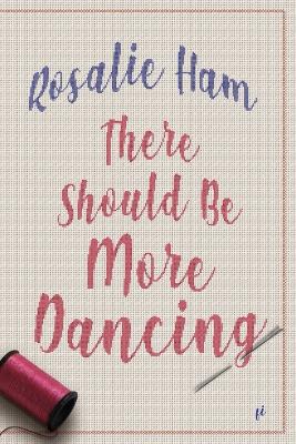 There Should Be More Dancing by Rosalie Ham