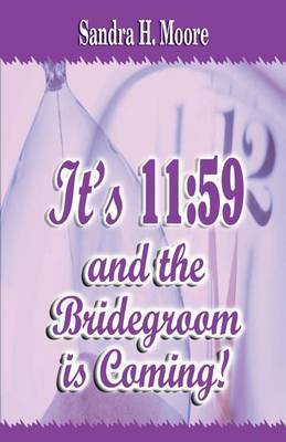 It's 11: 59 and the Bridegroom Is Coming! book