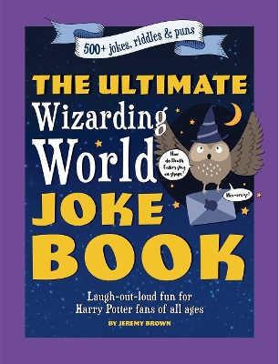 The Ultimate Wizarding World Joke Book: Laugh-out-loud fun for Harry Potter fans of all ages book