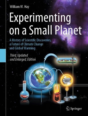 Experimenting on a Small Planet: A History of Scientific Discoveries, a Future of Climate Change and Global Warming by William W. Hay