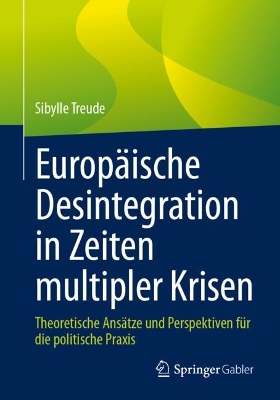 Europäische Desintegration in Zeiten multipler Krisen: Theoretische Ansätze und Perspektiven für die politische Praxis book