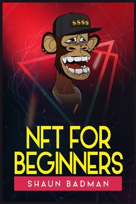 Nft for Beginners: Learn the Basics of Investing in Digital Crypto Art and Collectibles to Make a Profit (2022 Guide for Newbies) book