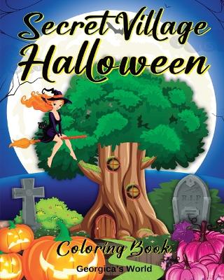 Secret Village Halloween Coloring Book: An Adult Coloring Book with Beautiful, Magical Gardens and Homes book