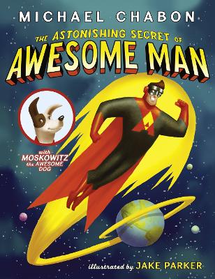 The Astonishing Secret of Awesome Man by Michael Chabon