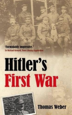 Hitler's First War: Adolf Hitler, the Men of the List Regiment, and the First World War book