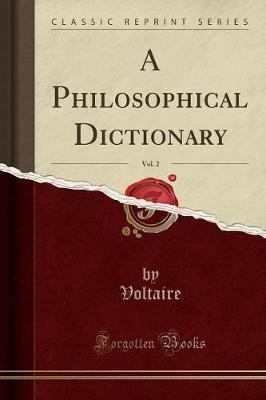 A Philosophical Dictionary, Vol. 2 (Classic Reprint) by Voltaire Voltaire