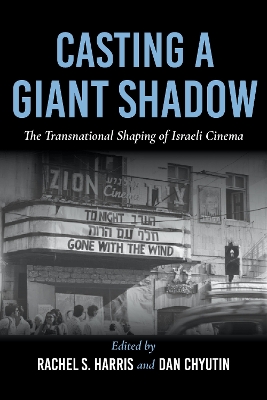 Casting a Giant Shadow: The Transnational Shaping of Israeli Cinema book