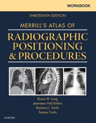 Workbook for Merrill's Atlas of Radiographic Positioning and Procedures by Bruce W. Long