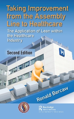Taking Improvement from the Assembly Line to Healthcare: The Application of Lean within the Healthcare Industry by Ronald G. Bercaw