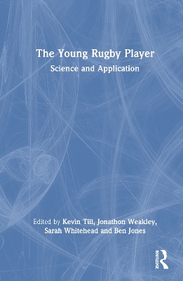 The Young Rugby Player: Science and Application by Kevin Till