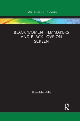 Black Women Filmmakers and Black Love on Screen by Brandale N. Mills