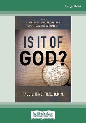 Is It Of God?: A BIBLICAL GUIDEBOOK FOR SPIRITUAL DISCERNMENT by Paul King