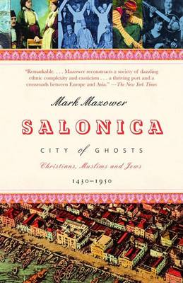 Salonica, City of Ghosts by Assistant Professor of History Mark Mazower