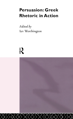 Persuasion: Greek Rhetoric in Action book