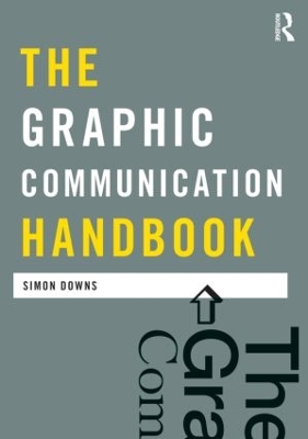 The Graphic Communication Handbook by Simon Downs
