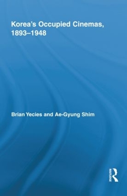 Korea's Occupied Cinemas, 1893-1948 by Brian Yecies