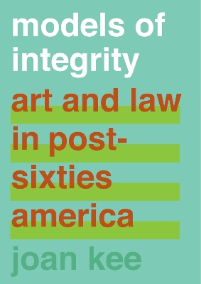 Models of Integrity: Art and Law in Post-Sixties America book