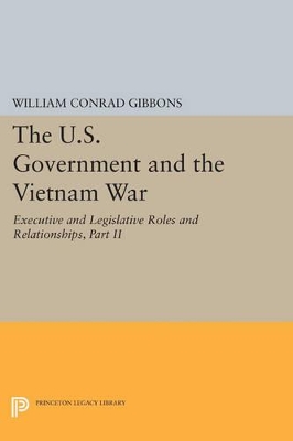 U.S. Government and the Vietnam War: Executive and Legislative Roles and Relationships, Part II book