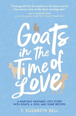 Goats in the Time of Love: A Martha's Vineyard love story with goats, a dog, and some recipes book