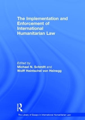 Implementation and Enforcement of International Humanitarian Law by Wolff Heintschel von Heinegg