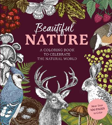 Beautiful Nature Coloring Book: A Coloring Book to Celebrate the Natural World - More Than 100 Pages to Color book