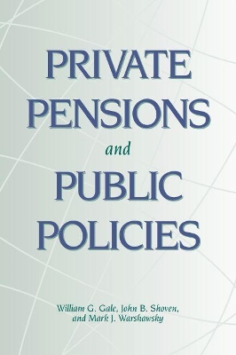 Private Pensions and Public Policies by William G. Gale