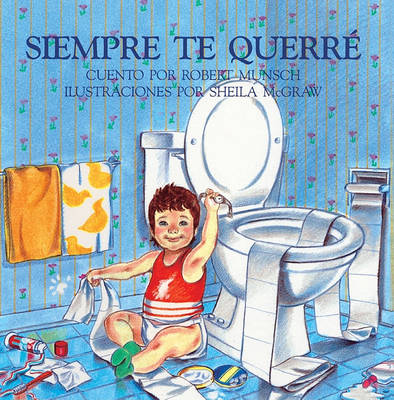 Siempre Te Querre (Love You Forever) by Robert N Munsch