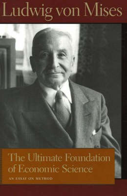 Ultimate Foundation of Economic Science by Ludwig von Mises