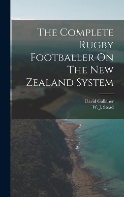 The Complete Rugby Footballer On The New Zealand System book