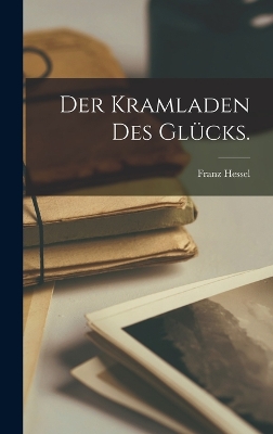 Der Kramladen des Glücks. by Franz Hessel