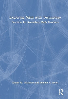 Exploring Math with Technology: Practices for Secondary Math Teachers book
