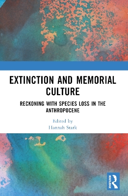 Extinction and Memorial Culture: Reckoning with Species Loss in the Anthropocene by Hannah Stark