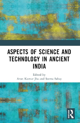 Aspects of Science and Technology in Ancient India by Arun Kumar Jha