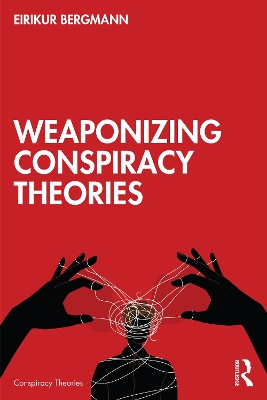 Weaponizing Conspiracy Theories by Eirikur Bergmann