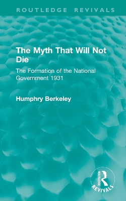 The Myth That Will Not Die: The Formation of the National Government 1931 book