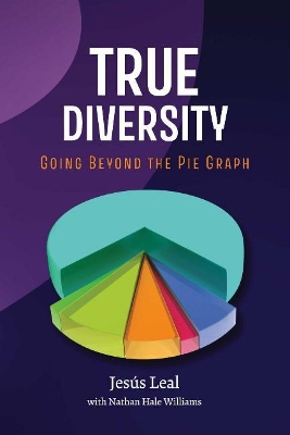 TRUE DIVERSITY: Going Beyond The Pie Graph book