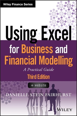 Using Excel for Business and Financial Modelling: A Practical Guide by Danielle Stein Fairhurst