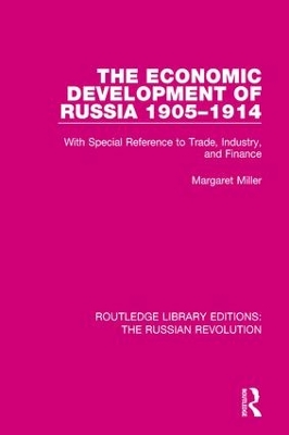 The The Economic Development of Russia 1905-1914: With Special Reference to Trade, Industry, and Finance by Margaret Miller