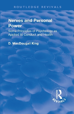 Revival: Nerves and Personal Power (1922): Some Principles of Psychology as Applied to Conduct and Personal Power by D. MacDougall King