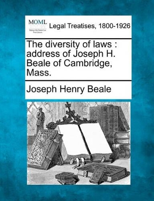 The Diversity of Laws: Address of Joseph H. Beale of Cambridge, Mass. book